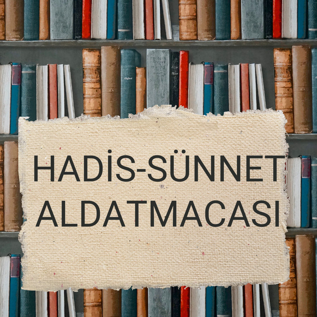 HADİS VE SÜNNET ALDATMACALARI
